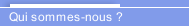 Qui sommes-nous&nbsp;?