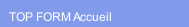 TOP FORM Accueil